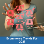 Ecommerce Trends For 2021