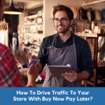 How To Drive Traffic To Your Store With Buy Now Pay Later